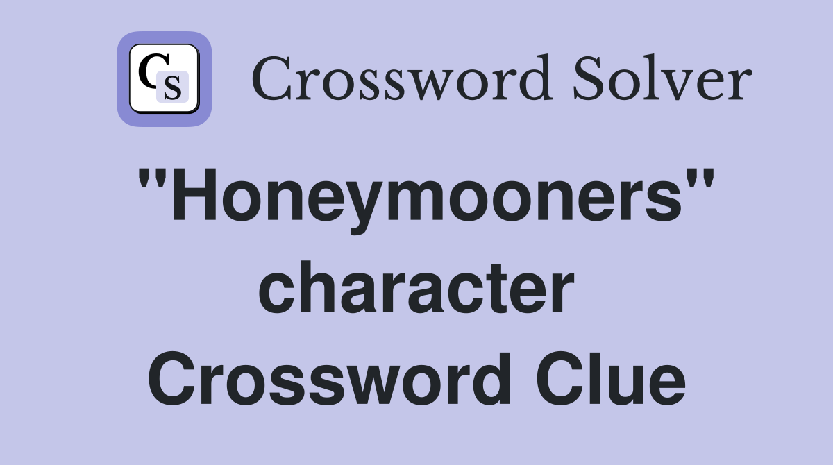 "Honeymooners" character Crossword Clue Answers Crossword Solver